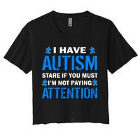 I Have Autism Stare If You Must I'm Not Paying Attention Women's Crop Top Tee