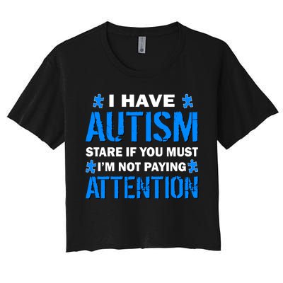 I Have Autism Stare If You Must I'm Not Paying Attention Women's Crop Top Tee