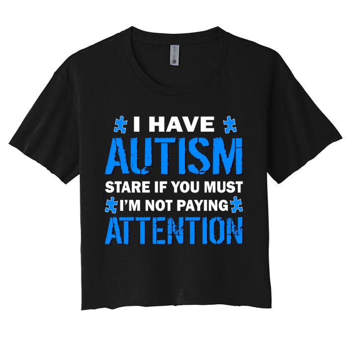 I Have Autism Stare If You Must I'm Not Paying Attention Women's Crop Top Tee