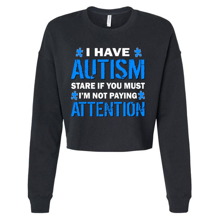 I Have Autism Stare If You Must I'm Not Paying Attention Cropped Pullover Crew