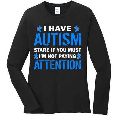 I Have Autism Stare If You Must I'm Not Paying Attention Ladies Long Sleeve Shirt