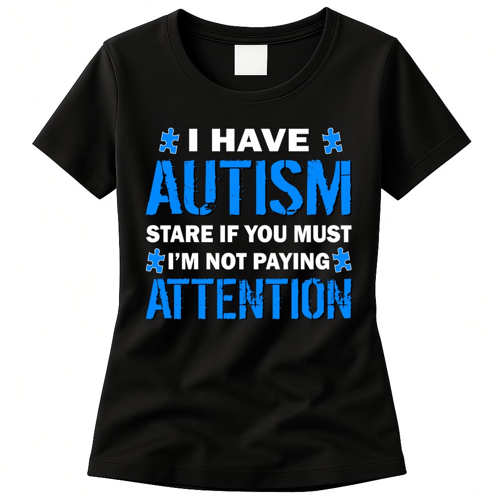 I Have Autism Stare If You Must I'm Not Paying Attention Womens T-Shirt