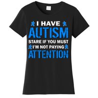 I Have Autism Stare If You Must I'm Not Paying Attention Women's T-Shirt