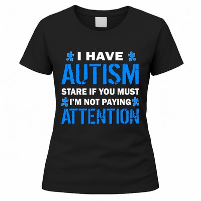 I Have Autism Stare If You Must I'm Not Paying Attention Women's T-Shirt