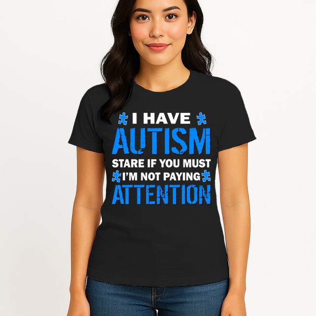 I Have Autism Stare If You Must I'm Not Paying Attention Womens T-Shirt
