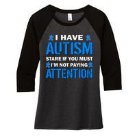 I Have Autism Stare If You Must I'm Not Paying Attention Women's Tri-Blend 3/4-Sleeve Raglan Shirt