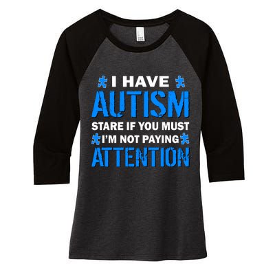 I Have Autism Stare If You Must I'm Not Paying Attention Women's Tri-Blend 3/4-Sleeve Raglan Shirt