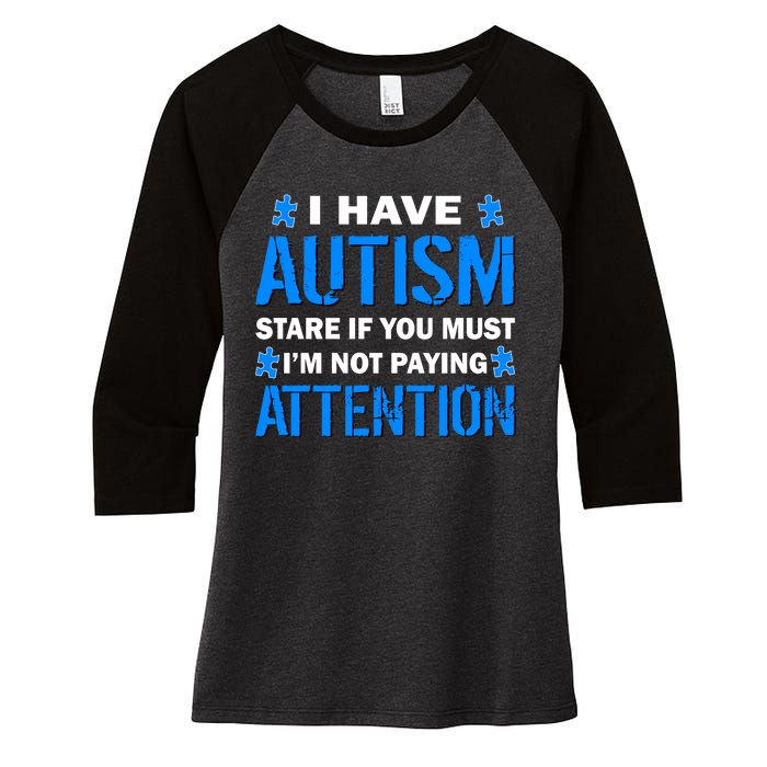 I Have Autism Stare If You Must I'm Not Paying Attention Women's Tri-Blend 3/4-Sleeve Raglan Shirt