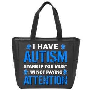 I Have Autism Stare If You Must I'm Not Paying Attention Zip Tote Bag