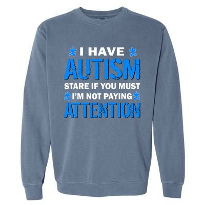 I Have Autism Stare If You Must I'm Not Paying Attention Garment-Dyed Sweatshirt