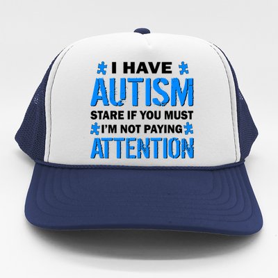 I Have Autism Stare If You Must I'm Not Paying Attention Trucker Hat