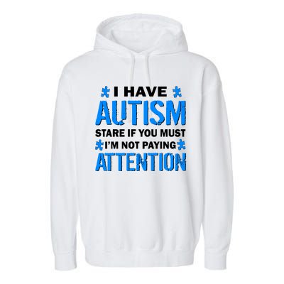 I Have Autism Stare If You Must I'm Not Paying Attention Garment-Dyed Fleece Hoodie