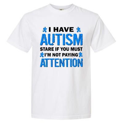 I Have Autism Stare If You Must I'm Not Paying Attention Garment-Dyed Heavyweight T-Shirt