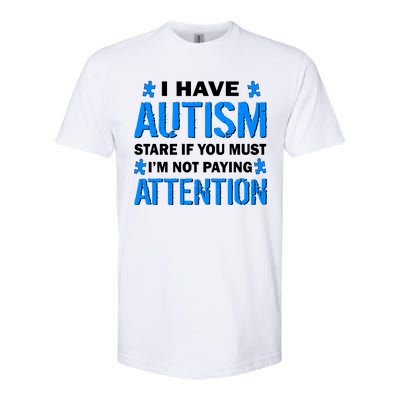 I Have Autism Stare If You Must I'm Not Paying Attention Softstyle CVC T-Shirt