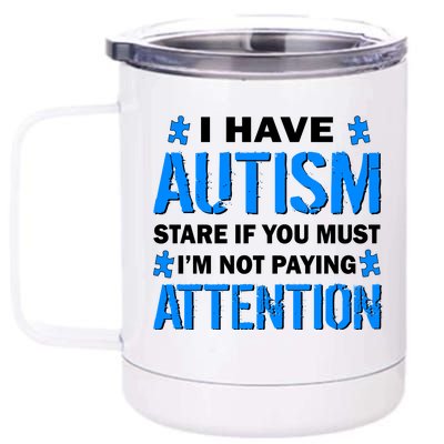 I Have Autism Stare If You Must I'm Not Paying Attention 12 oz Stainless Steel Tumbler Cup