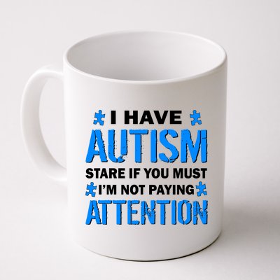 I Have Autism Stare If You Must I'm Not Paying Attention Coffee Mug