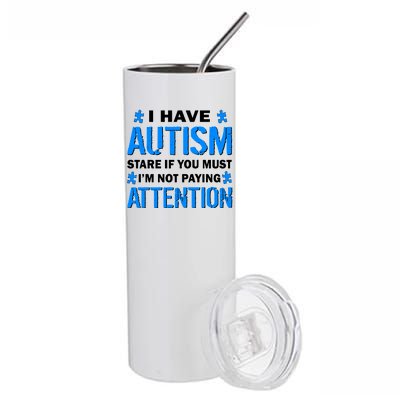 I Have Autism Stare If You Must I'm Not Paying Attention Stainless Steel Tumbler