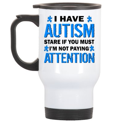 I Have Autism Stare If You Must I'm Not Paying Attention Stainless Steel Travel Mug