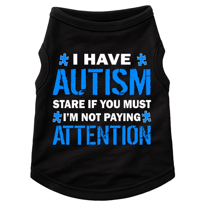 I Have Autism Stare If You Must Not Paying Attention Doggie Tank