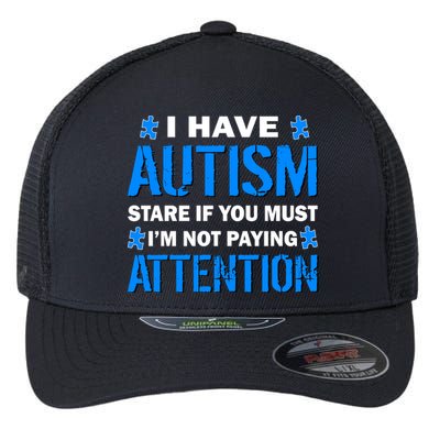 I Have Autism Stare If You Must Not Paying Attention Flexfit Unipanel Trucker Cap