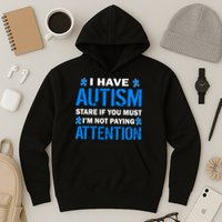 I Have Autism Stare If You Must Not Paying Attention Hoodie
