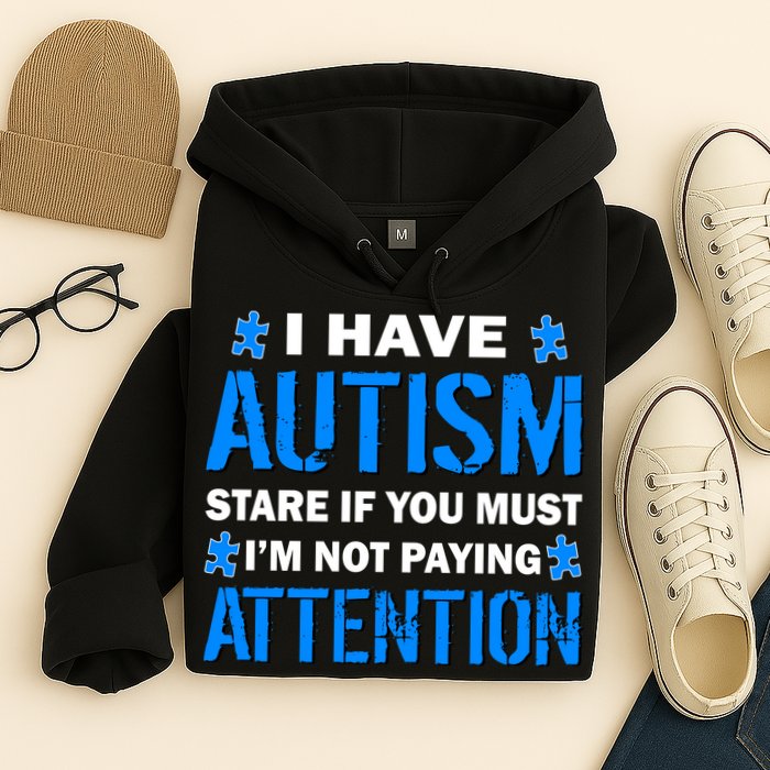 I Have Autism Stare If You Must Not Paying Attention Hoodie