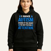 I Have Autism Stare If You Must Not Paying Attention Hoodie