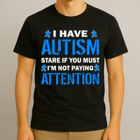 I Have Autism Stare If You Must Not Paying Attention T-Shirt