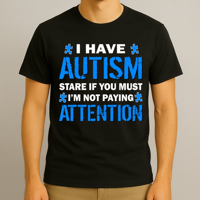 I Have Autism Stare If You Must Not Paying Attention T-Shirt
