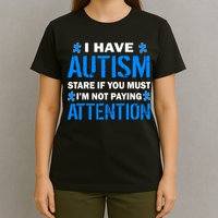 I Have Autism Stare If You Must Not Paying Attention T-Shirt