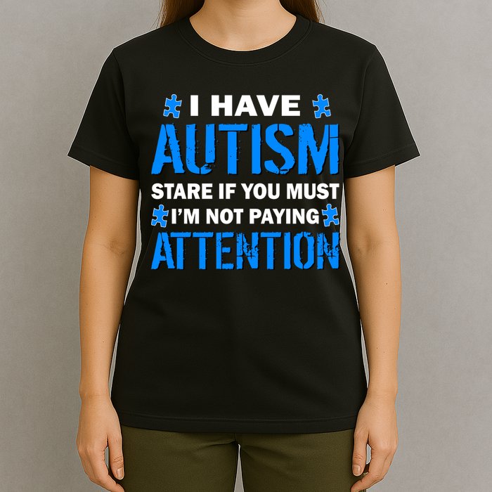 I Have Autism Stare If You Must Not Paying Attention T-Shirt