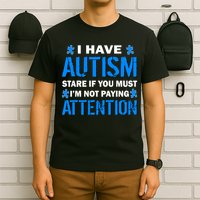 I Have Autism Stare If You Must Not Paying Attention T-Shirt