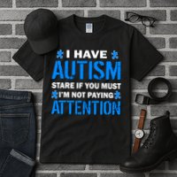 I Have Autism Stare If You Must Not Paying Attention Tall T-Shirt