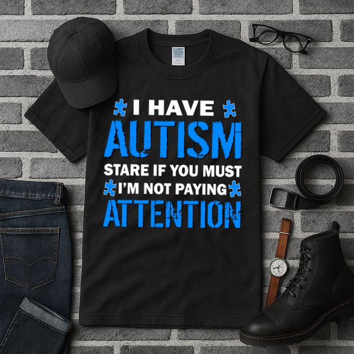 I Have Autism Stare If You Must Not Paying Attention Tall T-Shirt