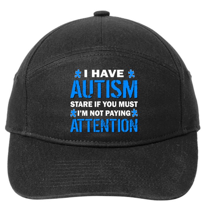 I Have Autism Stare If You Must Not Paying Attention 7-Panel Snapback Hat