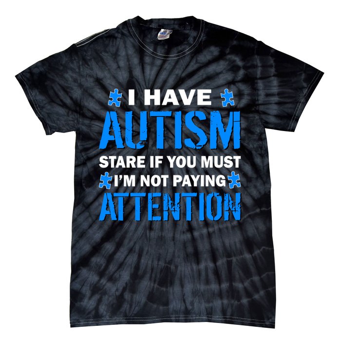 I Have Autism Stare If You Must Not Paying Attention Tie-Dye T-Shirt