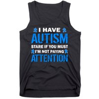 I Have Autism Stare If You Must Not Paying Attention Tank Top