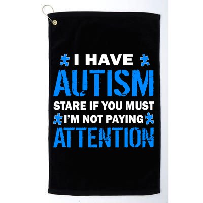 I Have Autism Stare If You Must Not Paying Attention Golf Towel