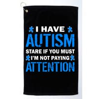 I Have Autism Stare If You Must Not Paying Attention Golf Towel