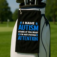 I Have Autism Stare If You Must Not Paying Attention Golf Towel