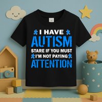 I Have Autism Stare If You Must Not Paying Attention Toddler T-Shirt