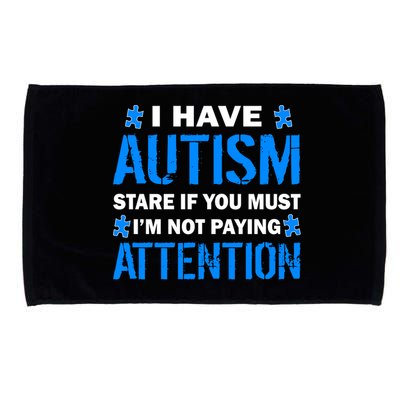 I Have Autism Stare If You Must Not Paying Attention Microfiber Hand Towel