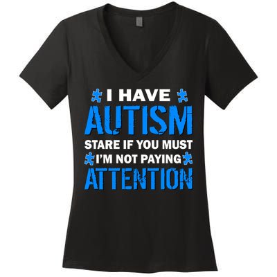 I Have Autism Stare If You Must Not Paying Attention Women's V-Neck T-Shirt