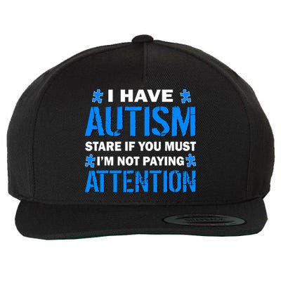 I Have Autism Stare If You Must Not Paying Attention Wool Snapback Cap