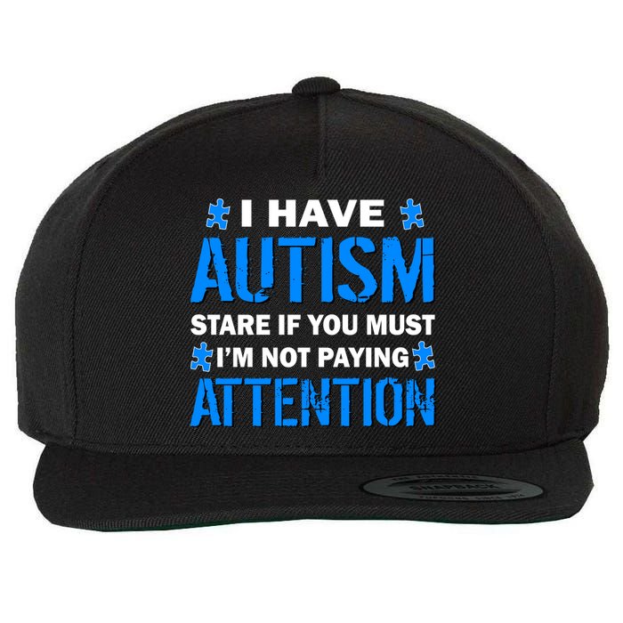 I Have Autism Stare If You Must Not Paying Attention Wool Snapback Cap