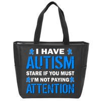 I Have Autism Stare If You Must Not Paying Attention Zip Tote Bag