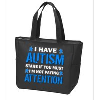 I Have Autism Stare If You Must Not Paying Attention Zip Tote Bag