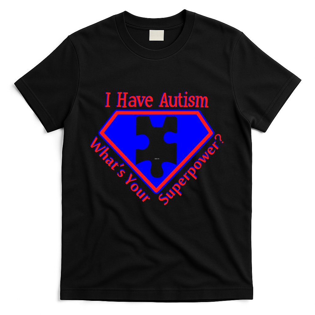 I Have Autism What's Your Super Power T-Shirt