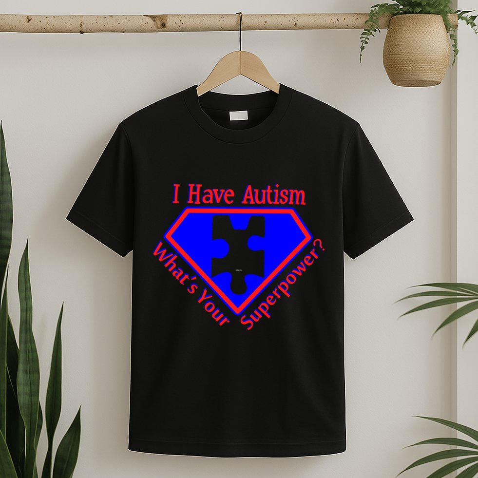 I Have Autism What's Your Super Power T-Shirt