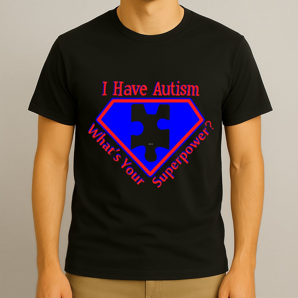 I Have Autism What's Your Super Power T-Shirt